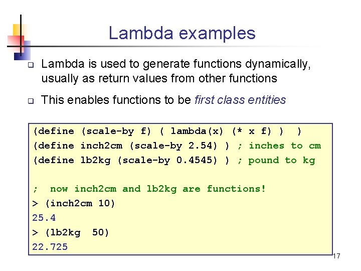 Lambda examples q q Lambda is used to generate functions dynamically, usually as return