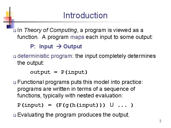 Introduction q In Theory of Computing, a program is viewed as a function. A