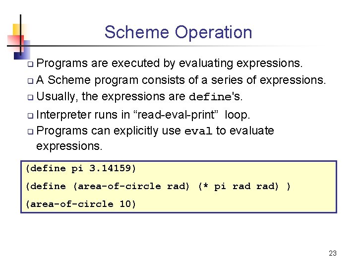 Scheme Operation Programs are executed by evaluating expressions. q A Scheme program consists of