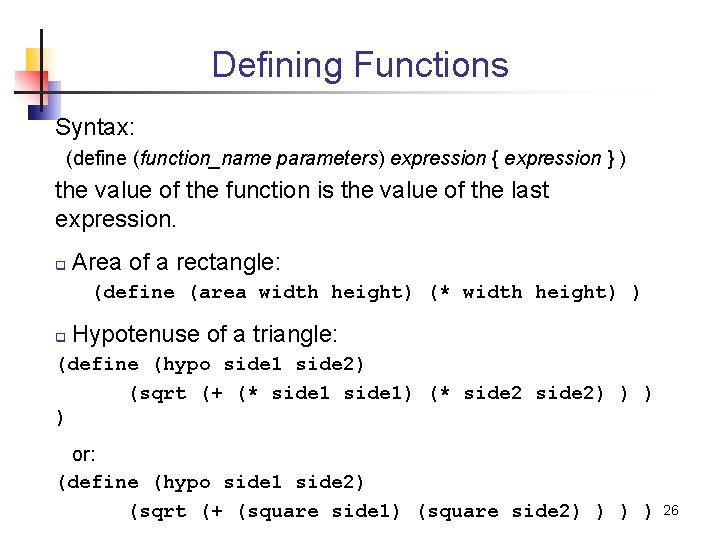 Defining Functions Syntax: (define (function_name parameters) expression { expression } ) the value of