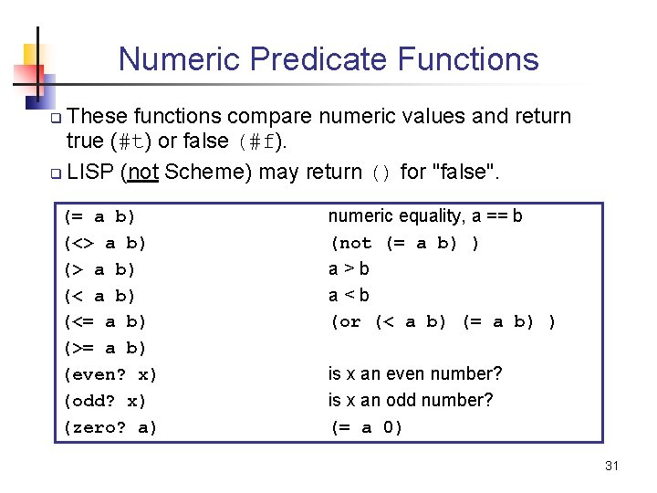 Numeric Predicate Functions These functions compare numeric values and return true (#t) or false