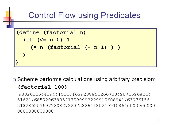 Control Flow using Predicates (define (factorial n) (if (<= n 0) 1 (* n