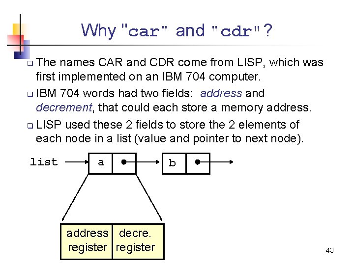 Why "car" and "cdr"? The names CAR and CDR come from LISP, which was