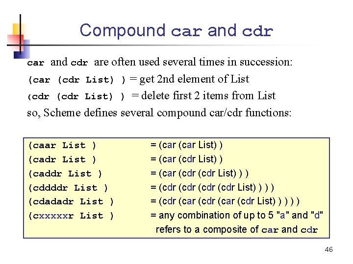 Compound car and cdr are often used several times in succession: (car (cdr List)