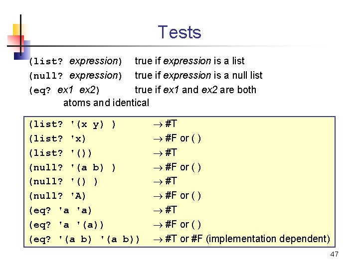 Tests (list? expression) true if expression is a list (null? expression) true if expression