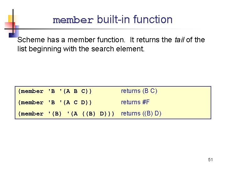 member built-in function Scheme has a member function. It returns the tail of the