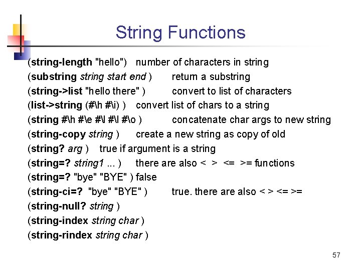 String Functions (string-length "hello") number of characters in string (substring start end ) return