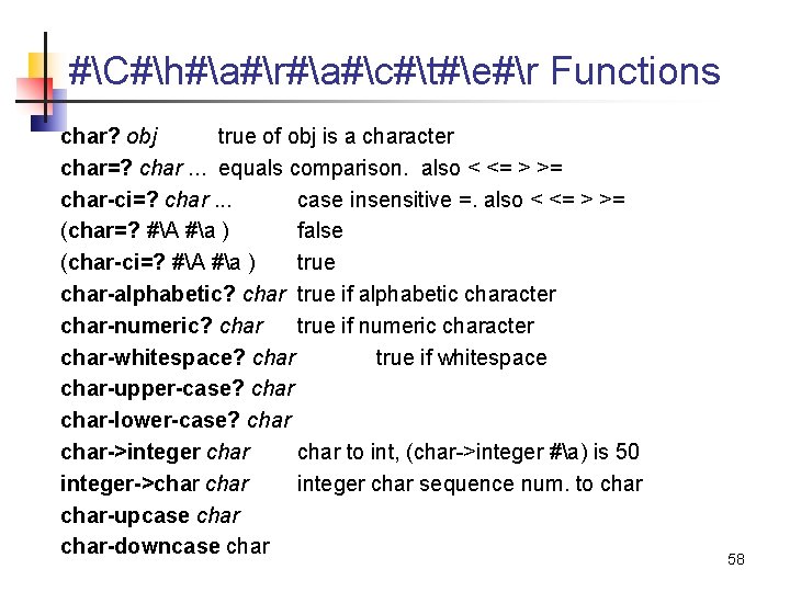 #C#h#a#r#a#c#t#e#r Functions char? obj true of obj is a character char=? char. . .