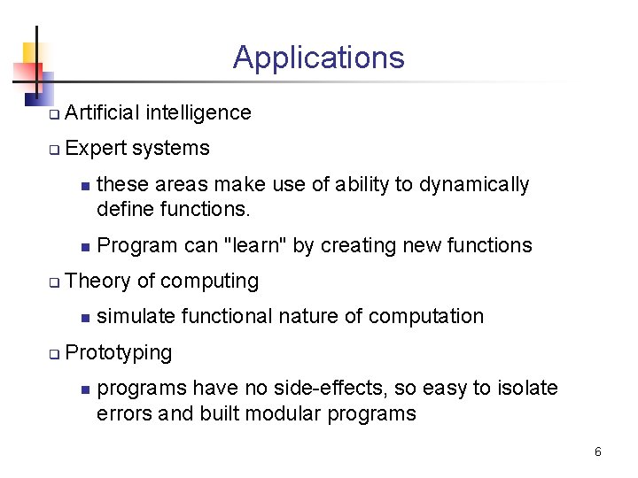 Applications q Artificial intelligence q Expert systems n n q Program can "learn" by