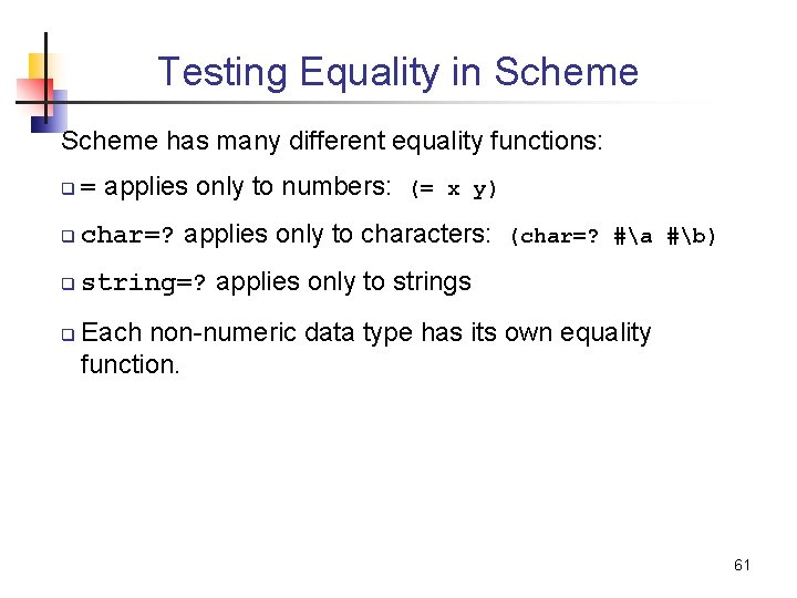 Testing Equality in Scheme has many different equality functions: q = applies only to