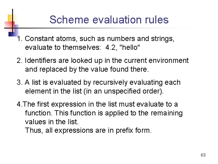 Scheme evaluation rules 1. Constant atoms, such as numbers and strings, evaluate to themselves: