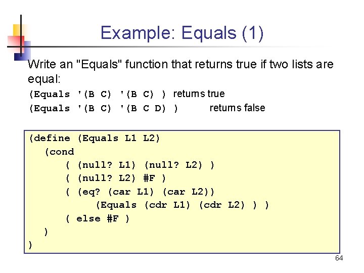 Example: Equals (1) Write an "Equals" function that returns true if two lists are