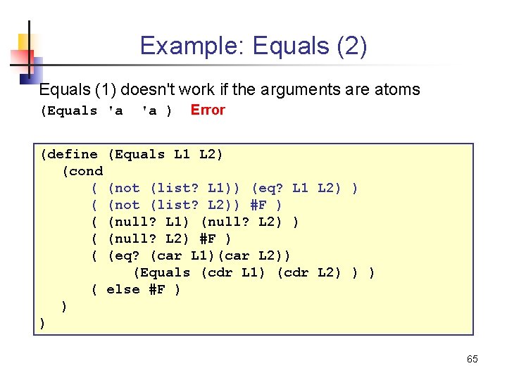 Example: Equals (2) Equals (1) doesn't work if the arguments are atoms (Equals 'a