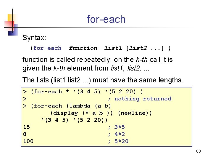 for-each Syntax: (for-each function list 1 [list 2. . . ] ) function is