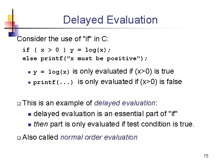 Delayed Evaluation Consider the use of "if" in C: if ( x > 0