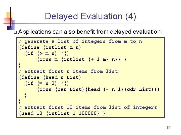 Delayed Evaluation (4) q Applications can also benefit from delayed evaluation: ; generate a