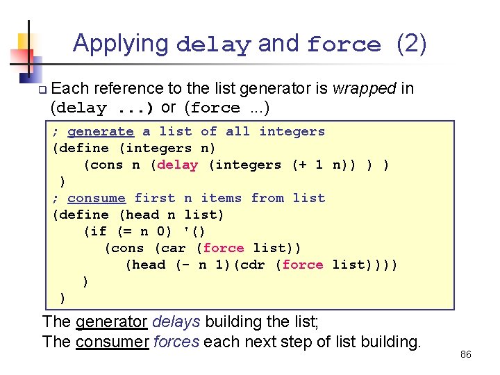 Applying delay and force (2) q Each reference to the list generator is wrapped