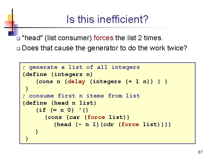 Is this inefficient? "head" (list consumer) forces the list 2 times. q Does that