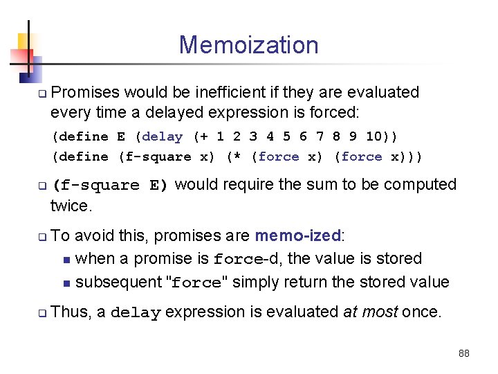 Memoization q Promises would be inefficient if they are evaluated every time a delayed