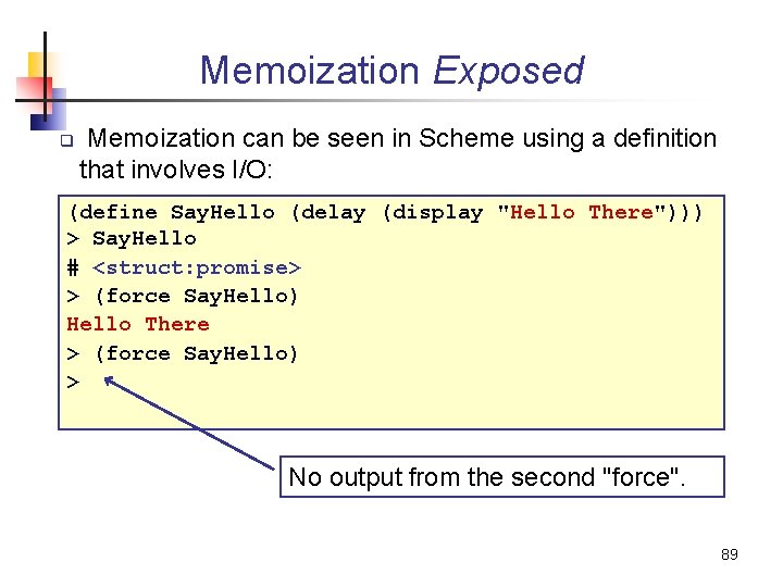 Memoization Exposed q Memoization can be seen in Scheme using a definition that involves