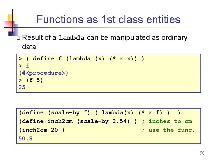 Functions as 1 st class entities q Result of a lambda can be manipulated