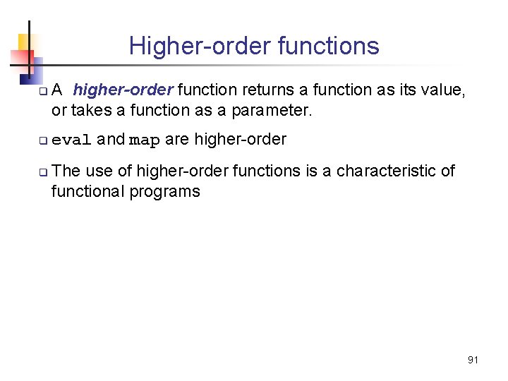 Higher-order functions q q q A higher-order function returns a function as its value,