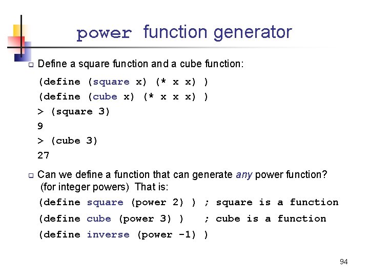 power function generator q Define a square function and a cube function: (define (square