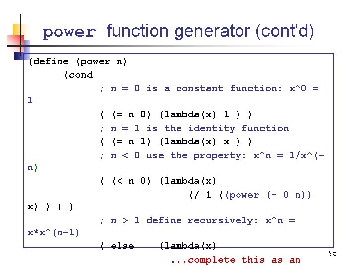 power function generator (cont'd) (define (power n) (cond ; n = 0 is a