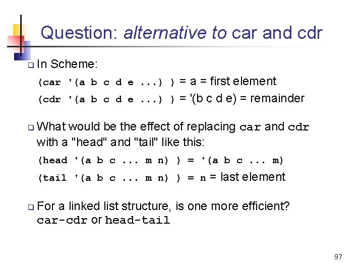 Question: alternative to car and cdr q In Scheme: = a = first element