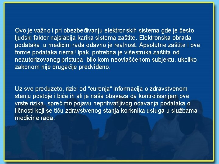 Ovo je važno i pri obezbeđivanju elektronskih sistema gde je često ljudski faktor najslabija