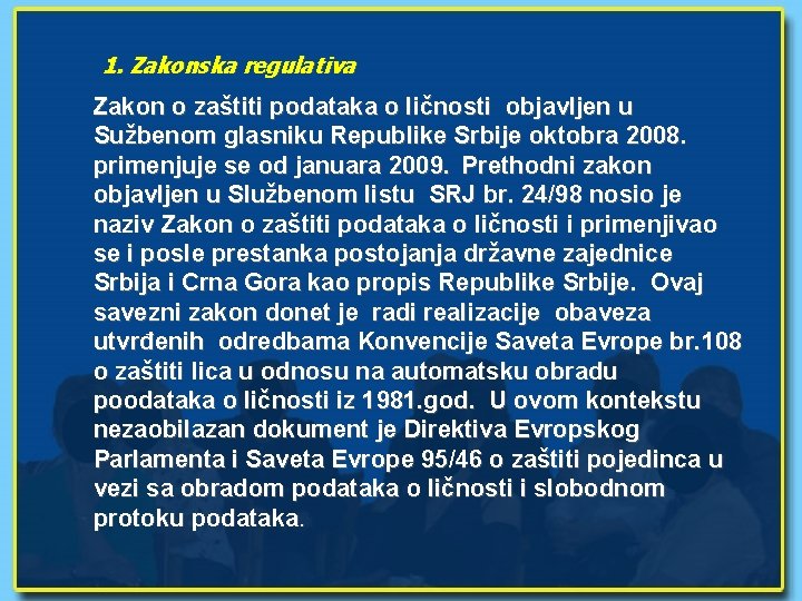 1. Zakonska regulativa Zakon o zaštiti podataka o ličnosti objavljen u Sužbenom glasniku Republike