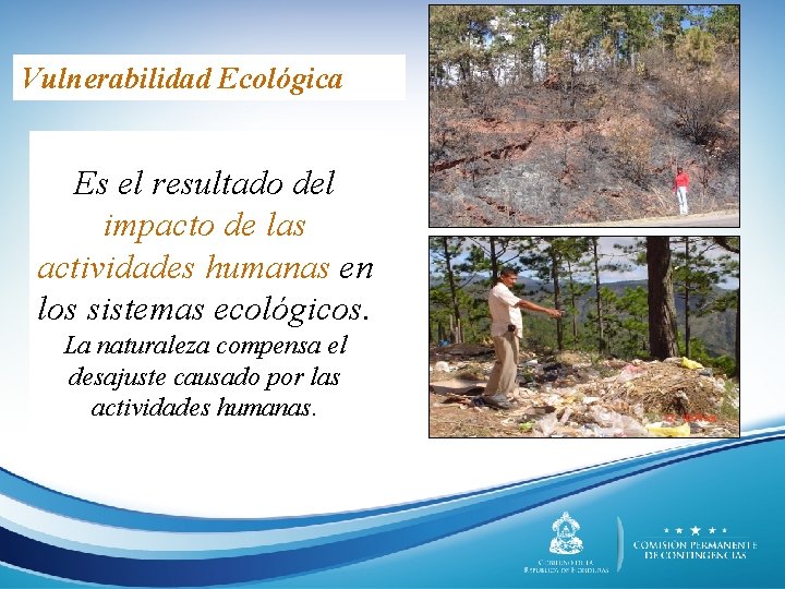 Vulnerabilidad Ecológica Es el resultado del impacto de las actividades humanas en los sistemas