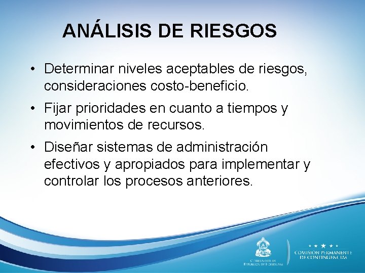 ANÁLISIS DE RIESGOS • Determinar niveles aceptables de riesgos, consideraciones costo-beneficio. • Fijar prioridades