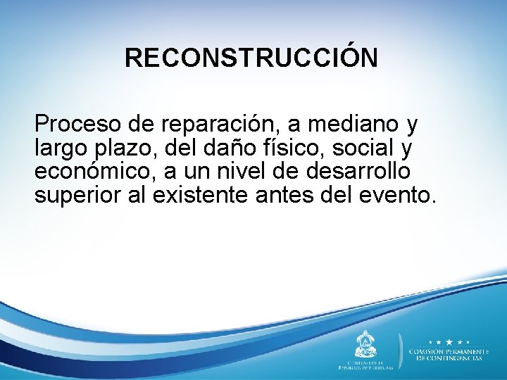 RECONSTRUCCIÓN Proceso de reparación, a mediano y largo plazo, del daño físico, social y