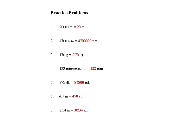 Practice Problems: 1. 9000 cm = 90 m 2. 4700 mm = 4700000 um