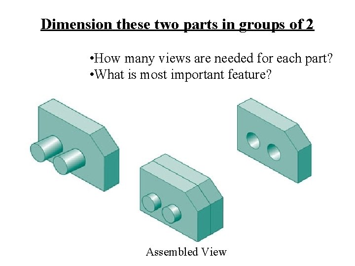 Dimension these two parts in groups of 2 • How many views are needed