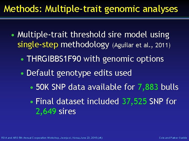 Methods: Multiple-trait genomic analyses • Multiple-trait threshold sire model usingle-step methodology (Aguilar et al.