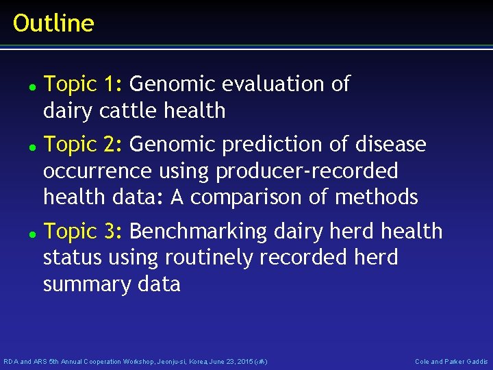 Outline Topic 1: Genomic evaluation of dairy cattle health Topic 2: Genomic prediction of