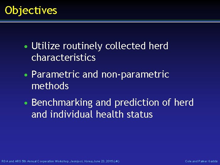 Objectives • Utilize routinely collected herd characteristics • Parametric and non-parametric methods • Benchmarking
