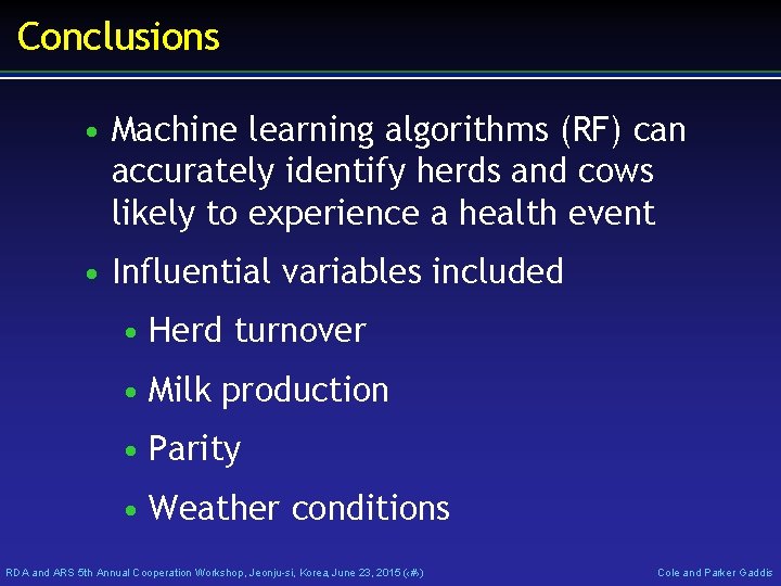 Conclusions • Machine learning algorithms (RF) can accurately identify herds and cows likely to