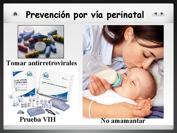 Prevención por vía perinatal Tomar antirretrovirales Prueba VIH No amamantar 
