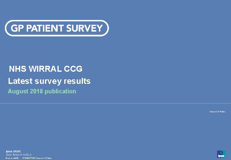 NHS WIRRAL CCG Latest survey results August 2018 publication Version 1| Public 1 ©