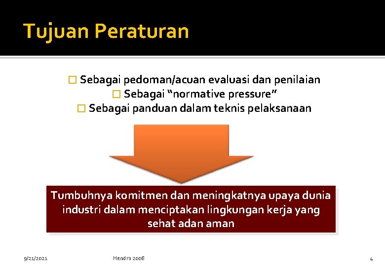 Tujuan Peraturan � Sebagai pedoman/acuan evaluasi dan penilaian � Sebagai “normative pressure” � Sebagai Tujuan Peraturan � Sebagai pedoman/acuan evaluasi dan penilaian � Sebagai “normative pressure” � Sebagai