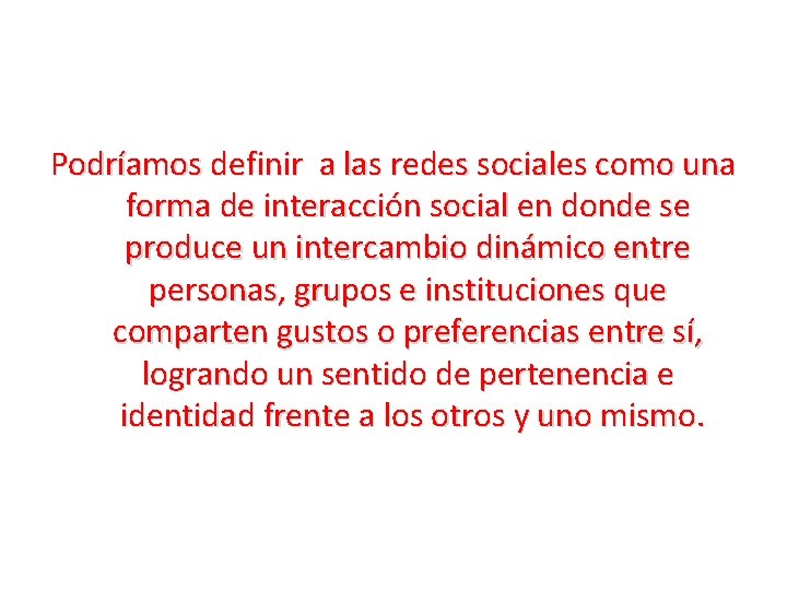 Podríamos definir a las redes sociales como una forma de interacción social en donde