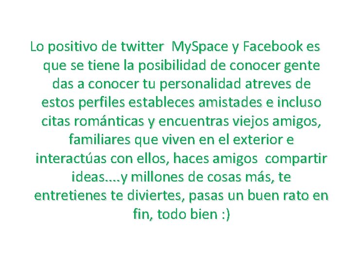 Lo positivo de twitter My. Space y Facebook es que se tiene la posibilidad