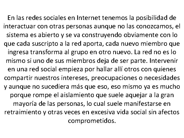 En las redes sociales en Internet tenemos la posibilidad de interactuar con otras personas