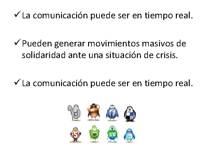 ü La comunicación puede ser en tiempo real. ü Pueden generar movimientos masivos de