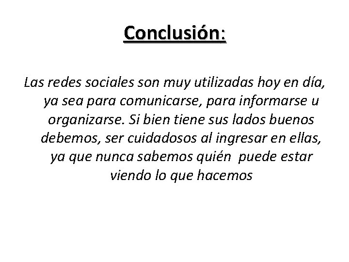 Conclusión: Las redes sociales son muy utilizadas hoy en día, ya sea para comunicarse,