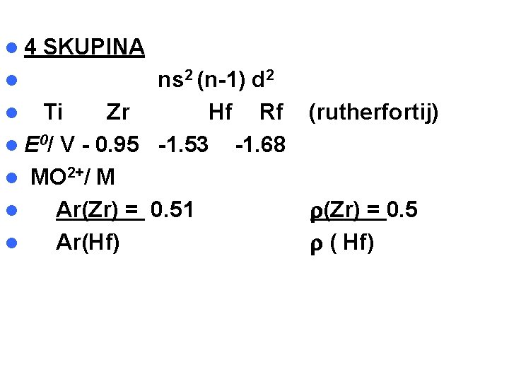 l 4 SKUPINA ns 2 (n-1) d 2 l Ti Zr Hf Rf (rutherfortij)