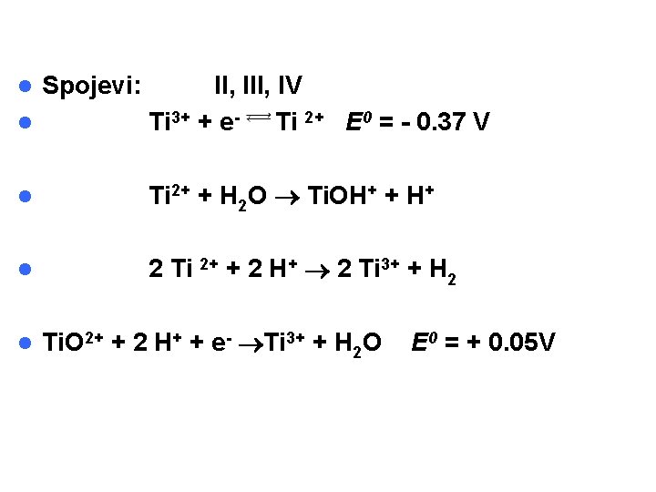 l II, IV Ti 3+ + e- Ti 2+ E 0 = - 0.